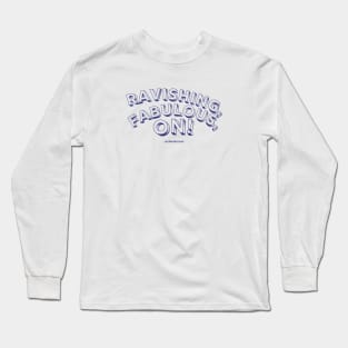 ravishing fabulous on! | La Cage Aux Folles Long Sleeve T-Shirt